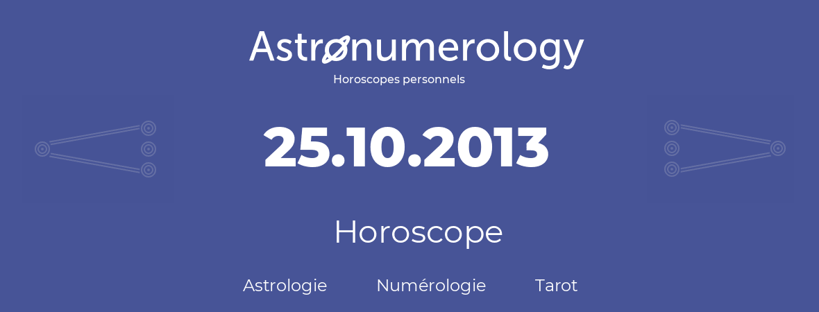 Horoscope pour anniversaire (jour de naissance): 25.10.2013 (25 Octobre 2013)