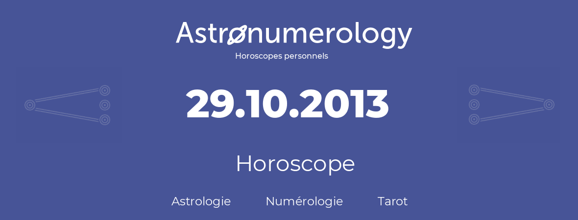 Horoscope pour anniversaire (jour de naissance): 29.10.2013 (29 Octobre 2013)