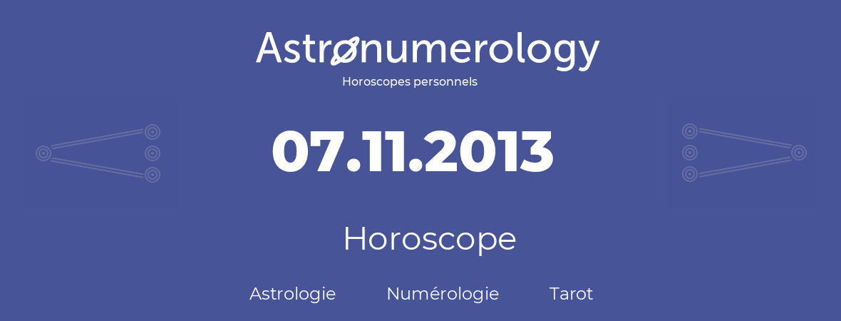 Horoscope pour anniversaire (jour de naissance): 07.11.2013 (7 Novembre 2013)