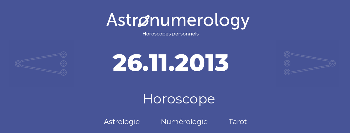 Horoscope pour anniversaire (jour de naissance): 26.11.2013 (26 Novembre 2013)