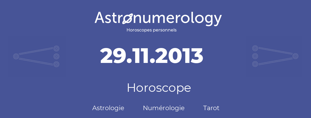 Horoscope pour anniversaire (jour de naissance): 29.11.2013 (29 Novembre 2013)
