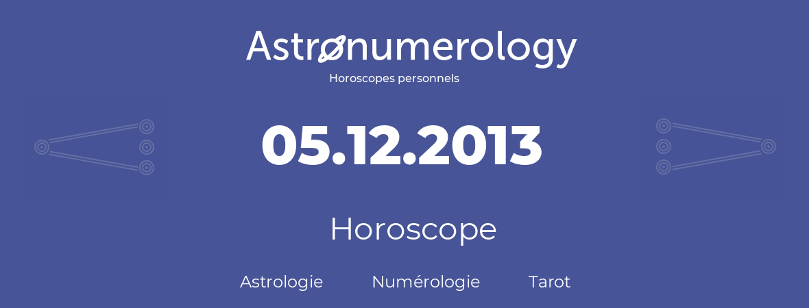 Horoscope pour anniversaire (jour de naissance): 05.12.2013 (5 Décembre 2013)