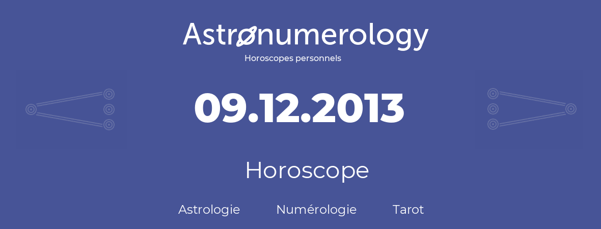 Horoscope pour anniversaire (jour de naissance): 09.12.2013 (9 Décembre 2013)