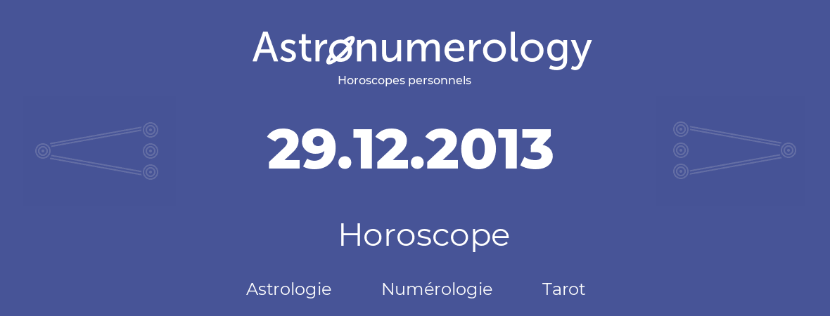 Horoscope pour anniversaire (jour de naissance): 29.12.2013 (29 Décembre 2013)