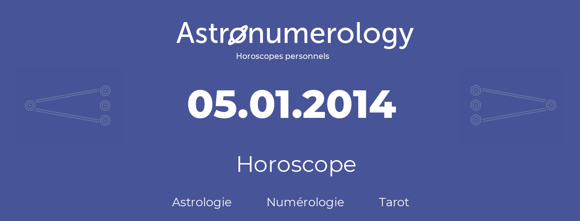 Horoscope pour anniversaire (jour de naissance): 05.01.2014 (5 Janvier 2014)