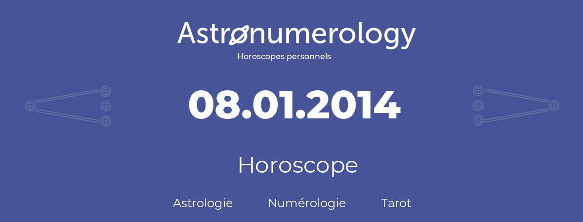 Horoscope pour anniversaire (jour de naissance): 08.01.2014 (08 Janvier 2014)