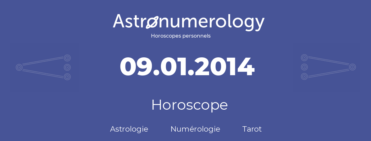 Horoscope pour anniversaire (jour de naissance): 09.01.2014 (9 Janvier 2014)