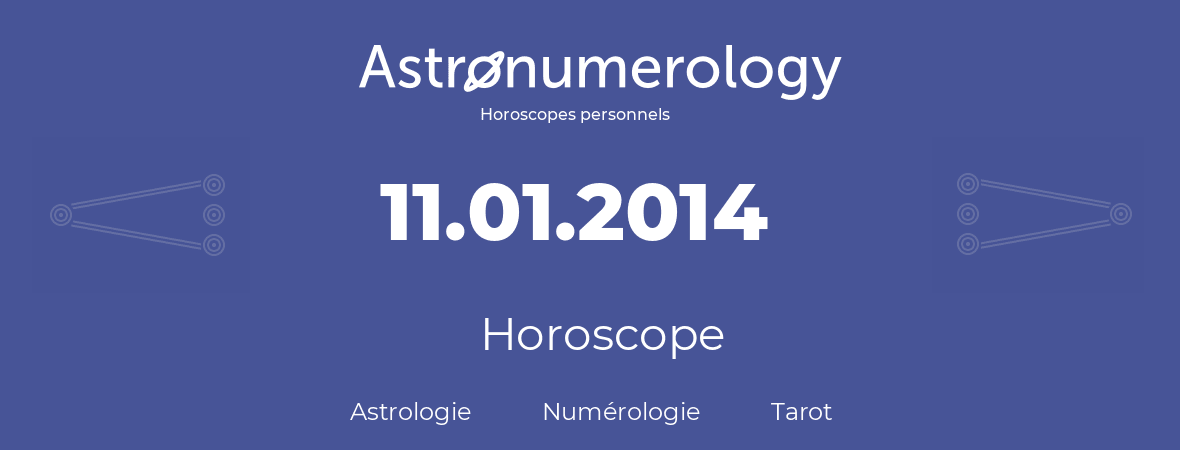 Horoscope pour anniversaire (jour de naissance): 11.01.2014 (11 Janvier 2014)