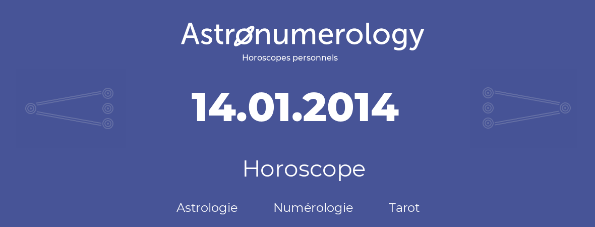 Horoscope pour anniversaire (jour de naissance): 14.01.2014 (14 Janvier 2014)