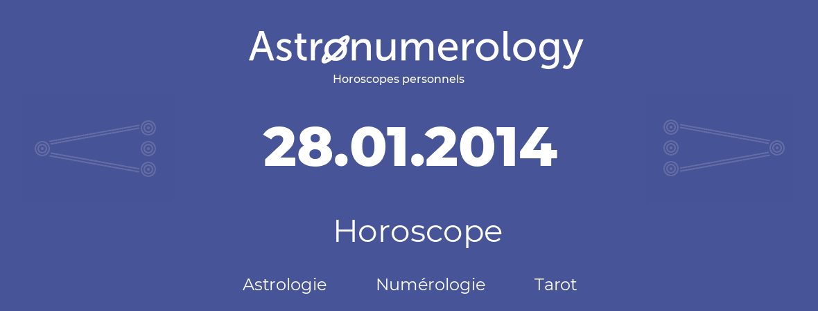 Horoscope pour anniversaire (jour de naissance): 28.01.2014 (28 Janvier 2014)