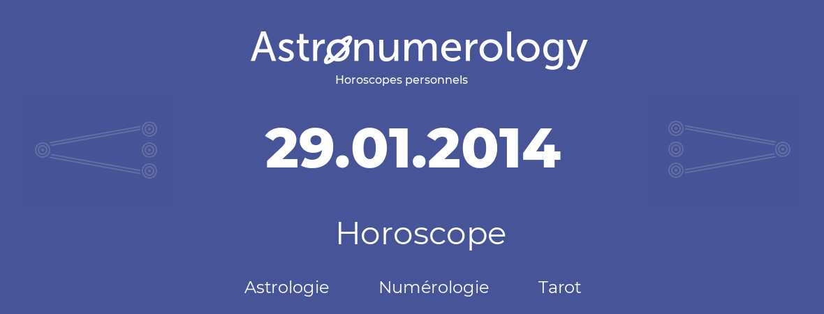 Horoscope pour anniversaire (jour de naissance): 29.01.2014 (29 Janvier 2014)
