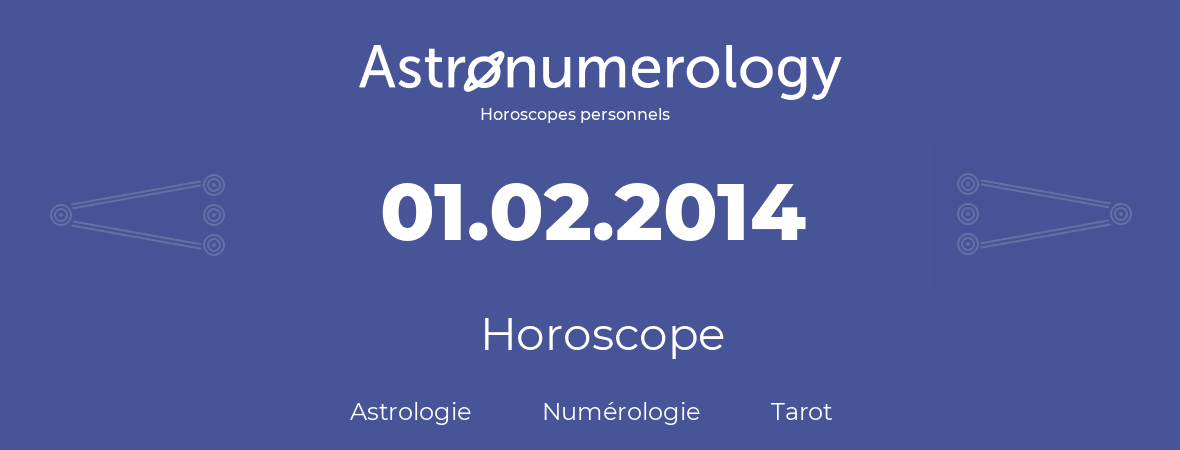 Horoscope pour anniversaire (jour de naissance): 01.02.2014 (31 Février 2014)