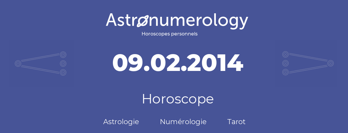 Horoscope pour anniversaire (jour de naissance): 09.02.2014 (09 Février 2014)