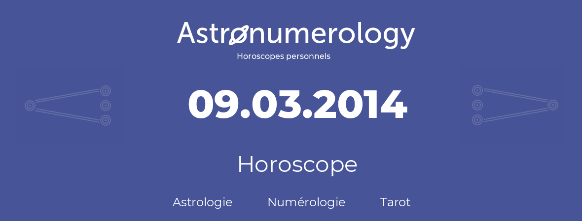 Horoscope pour anniversaire (jour de naissance): 09.03.2014 (9 Mars 2014)