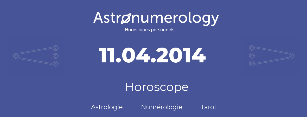 Horoscope pour anniversaire (jour de naissance): 11.04.2014 (11 Avril 2014)