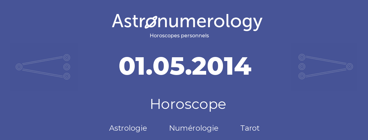 Horoscope pour anniversaire (jour de naissance): 01.05.2014 (1 Mai 2014)