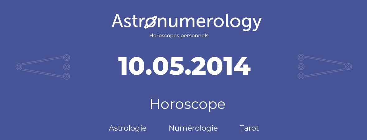 Horoscope pour anniversaire (jour de naissance): 10.05.2014 (10 Mai 2014)