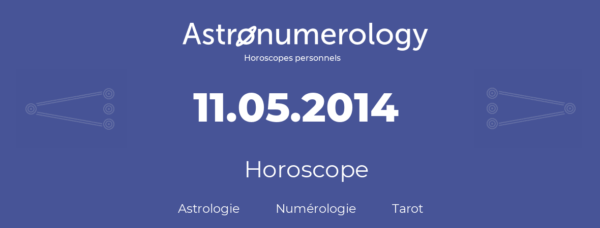 Horoscope pour anniversaire (jour de naissance): 11.05.2014 (11 Mai 2014)
