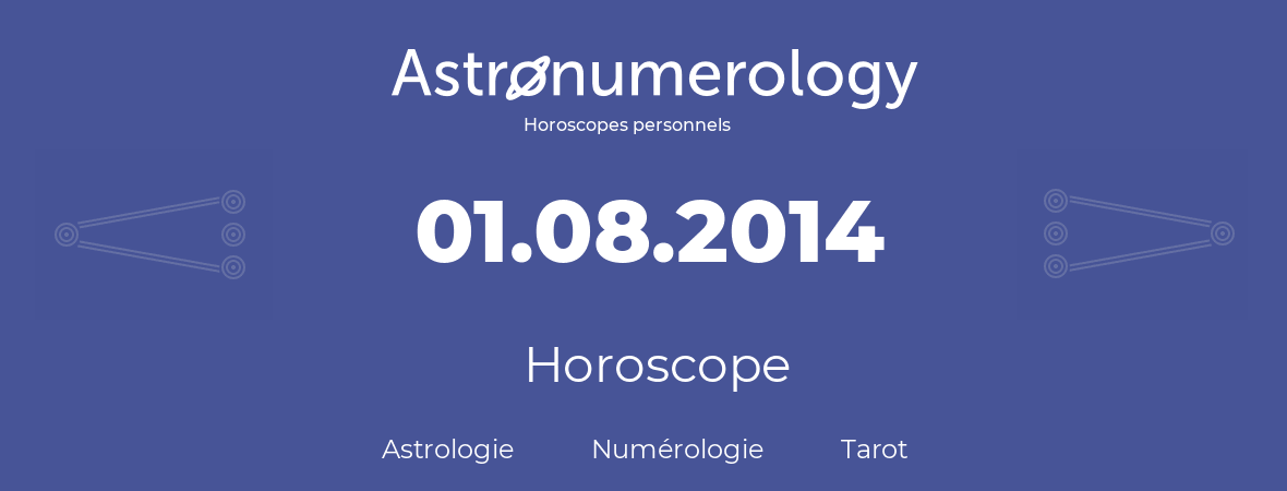 Horoscope pour anniversaire (jour de naissance): 01.08.2014 (01 Août 2014)