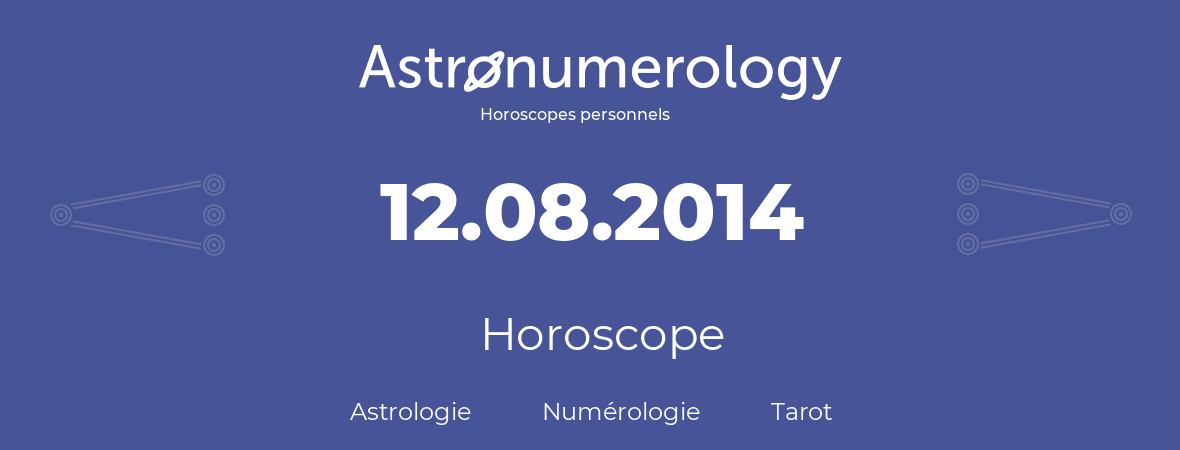 Horoscope pour anniversaire (jour de naissance): 12.08.2014 (12 Août 2014)
