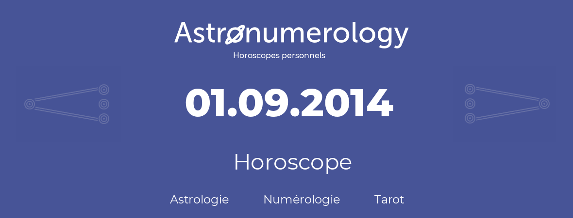 Horoscope pour anniversaire (jour de naissance): 01.09.2014 (1 Septembre 2014)