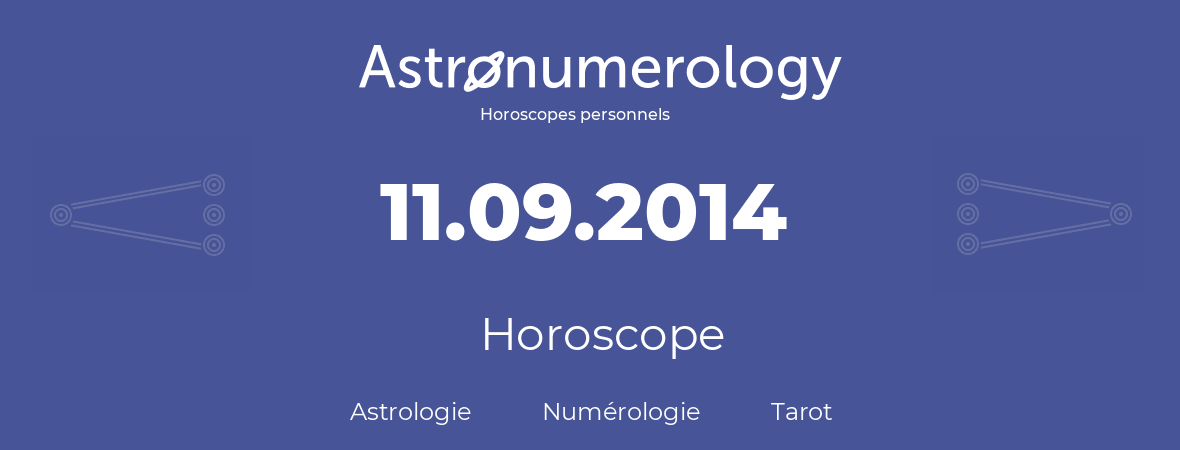 Horoscope pour anniversaire (jour de naissance): 11.09.2014 (11 Septembre 2014)