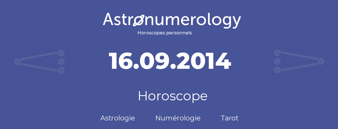 Horoscope pour anniversaire (jour de naissance): 16.09.2014 (16 Septembre 2014)