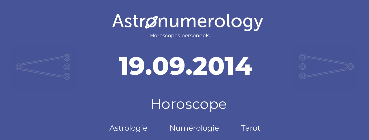 Horoscope pour anniversaire (jour de naissance): 19.09.2014 (19 Septembre 2014)