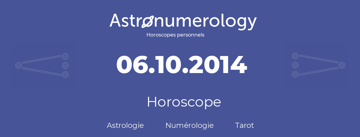 Horoscope pour anniversaire (jour de naissance): 06.10.2014 (6 Octobre 2014)