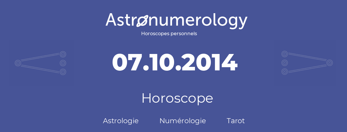 Horoscope pour anniversaire (jour de naissance): 07.10.2014 (07 Octobre 2014)