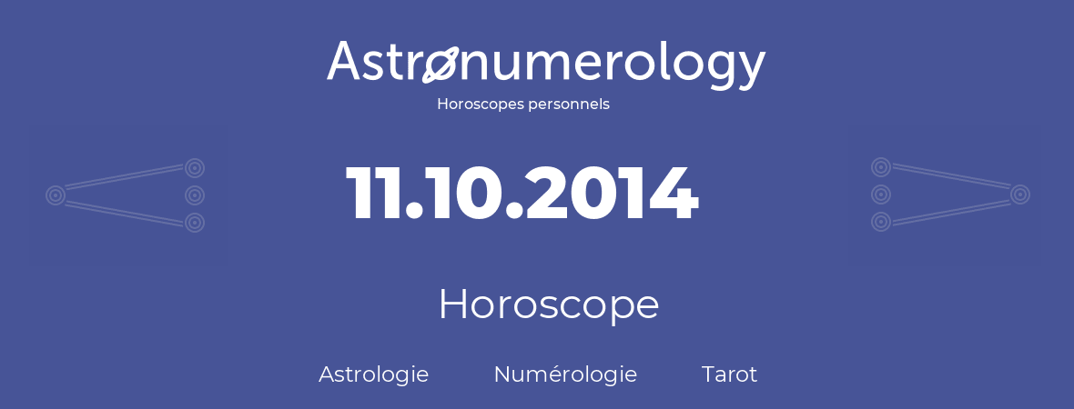 Horoscope pour anniversaire (jour de naissance): 11.10.2014 (11 Octobre 2014)