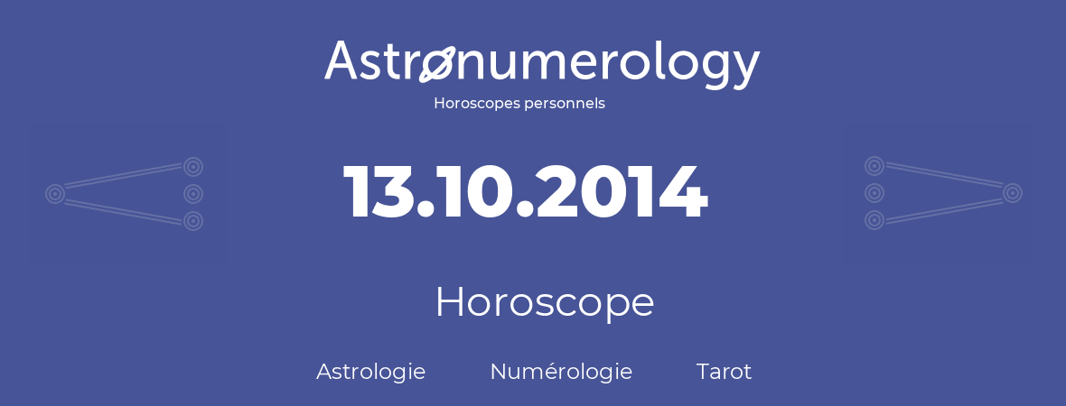 Horoscope pour anniversaire (jour de naissance): 13.10.2014 (13 Octobre 2014)
