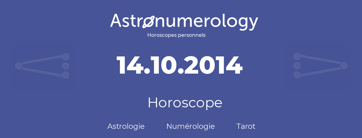 Horoscope pour anniversaire (jour de naissance): 14.10.2014 (14 Octobre 2014)
