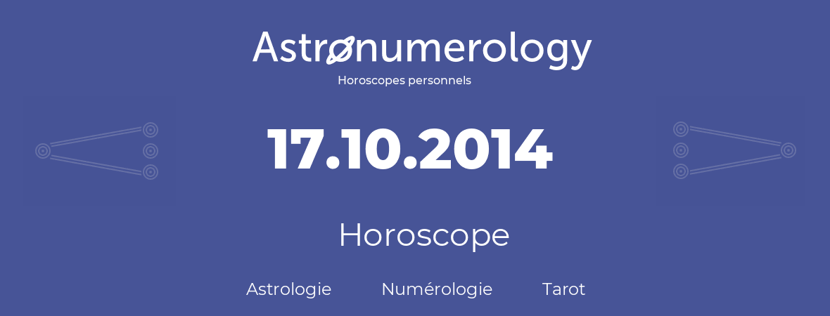 Horoscope pour anniversaire (jour de naissance): 17.10.2014 (17 Octobre 2014)