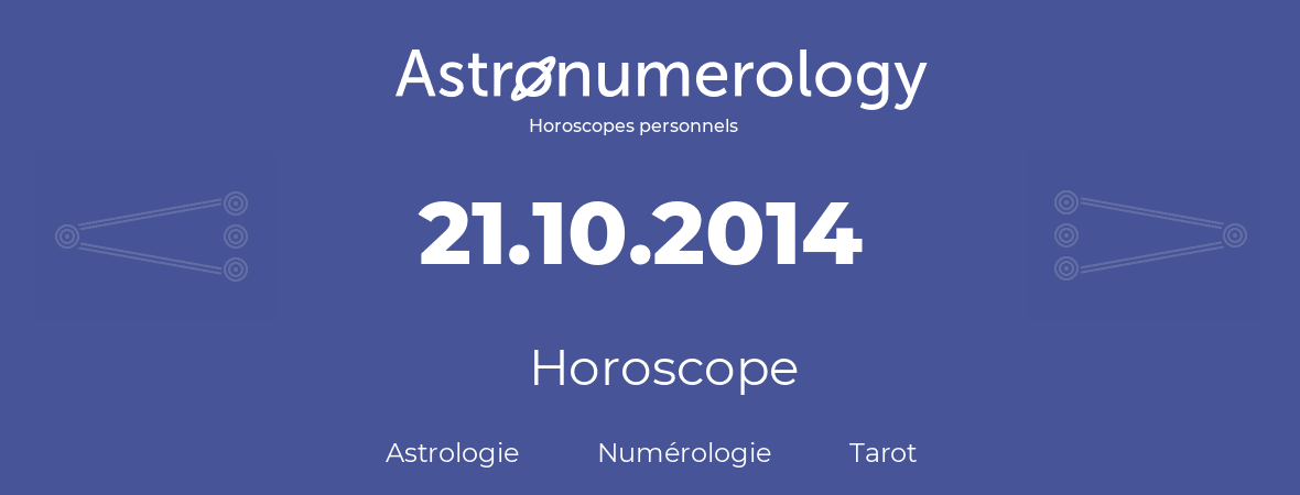 Horoscope pour anniversaire (jour de naissance): 21.10.2014 (21 Octobre 2014)