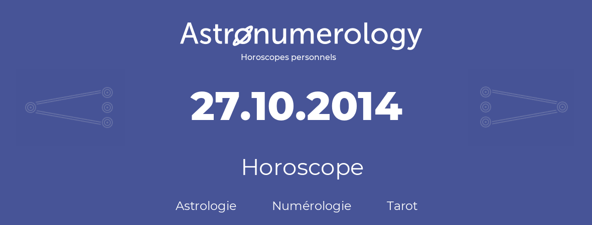 Horoscope pour anniversaire (jour de naissance): 27.10.2014 (27 Octobre 2014)