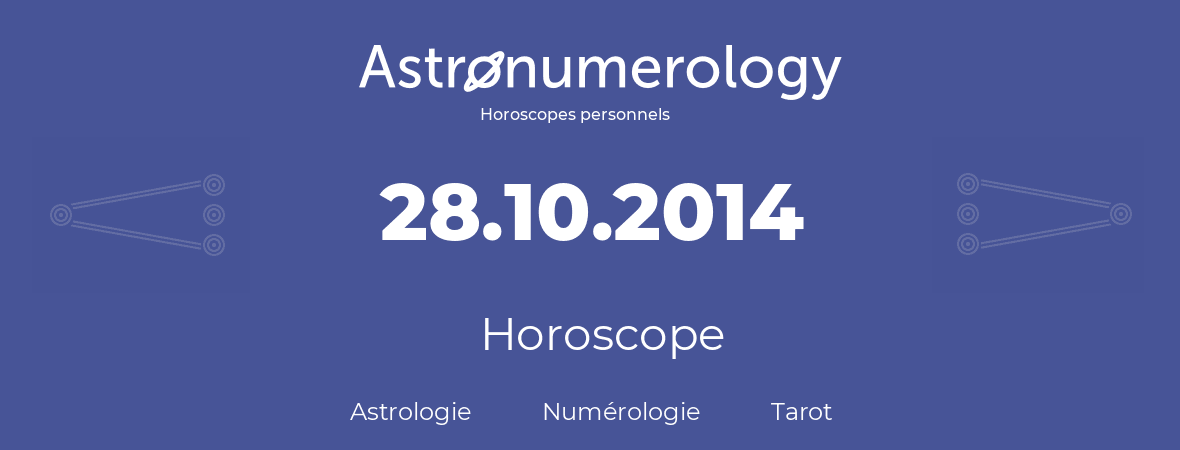 Horoscope pour anniversaire (jour de naissance): 28.10.2014 (28 Octobre 2014)