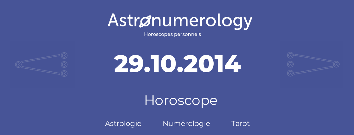 Horoscope pour anniversaire (jour de naissance): 29.10.2014 (29 Octobre 2014)