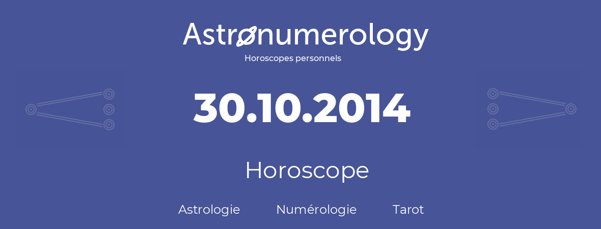 Horoscope pour anniversaire (jour de naissance): 30.10.2014 (30 Octobre 2014)