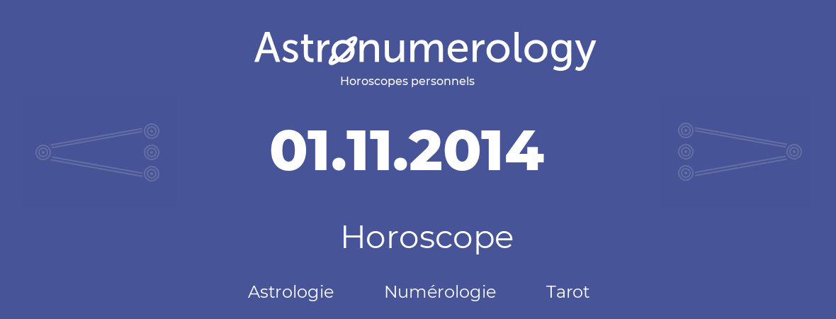 Horoscope pour anniversaire (jour de naissance): 01.11.2014 (01 Novembre 2014)