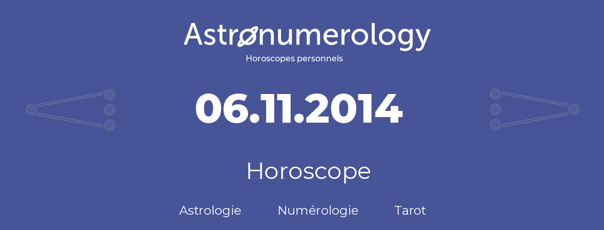 Horoscope pour anniversaire (jour de naissance): 06.11.2014 (6 Novembre 2014)