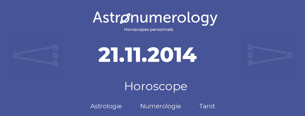 Horoscope pour anniversaire (jour de naissance): 21.11.2014 (21 Novembre 2014)