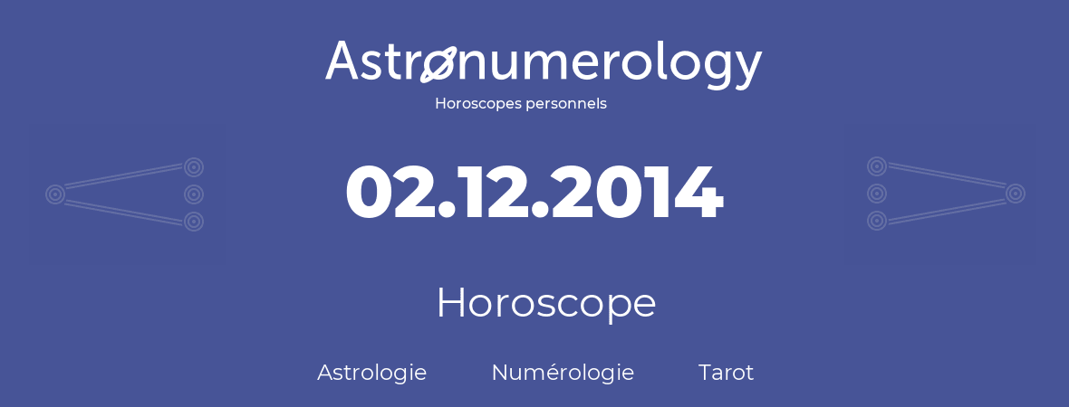 Horoscope pour anniversaire (jour de naissance): 02.12.2014 (2 Décembre 2014)