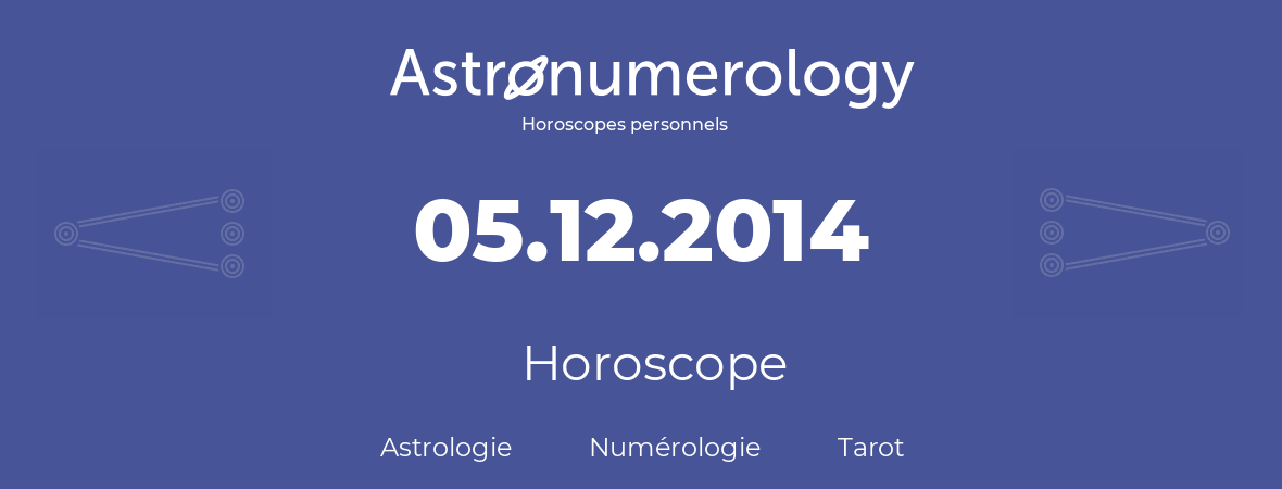 Horoscope pour anniversaire (jour de naissance): 05.12.2014 (5 Décembre 2014)