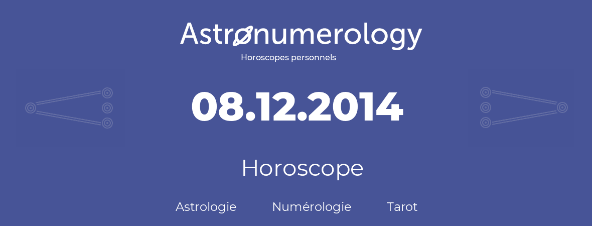 Horoscope pour anniversaire (jour de naissance): 08.12.2014 (8 Décembre 2014)