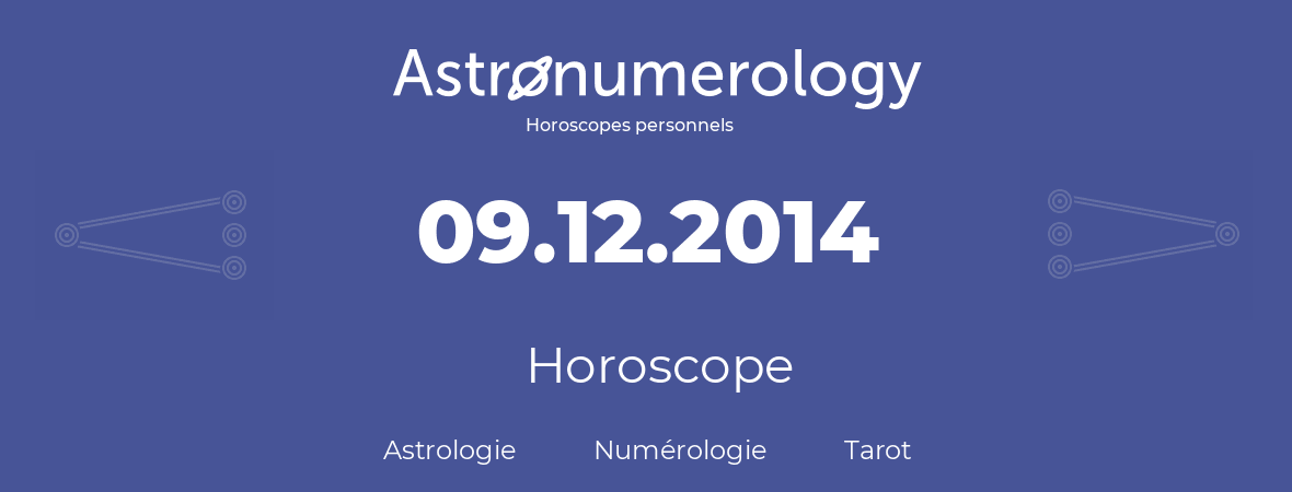 Horoscope pour anniversaire (jour de naissance): 09.12.2014 (9 Décembre 2014)