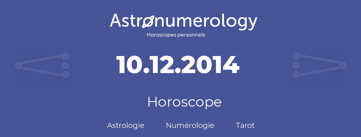 Horoscope pour anniversaire (jour de naissance): 10.12.2014 (10 Décembre 2014)
