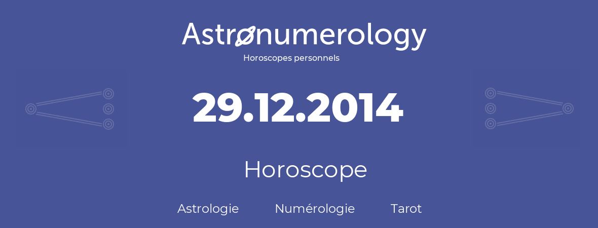 Horoscope pour anniversaire (jour de naissance): 29.12.2014 (29 Décembre 2014)