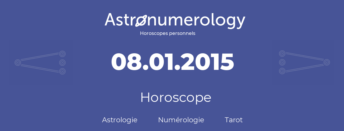 Horoscope pour anniversaire (jour de naissance): 08.01.2015 (8 Janvier 2015)