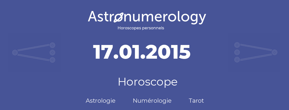 Horoscope pour anniversaire (jour de naissance): 17.01.2015 (17 Janvier 2015)
